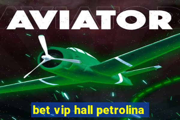 bet vip hall petrolina